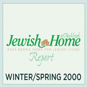 VOL 3 NO 1 - The Rockleigh Report - Winter/Spring 2000 - NL20160006 - JHR, Jewish Home at Rockleigh; Epstein, Eleanor & Ed                                                                                                                                 